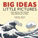 Image for Big ideas, little pictures  : explaining the world one sketch at at time