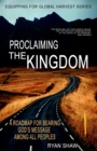 Image for Proclaiming The Kingdom : A Roadmap For Bearing God&#39;s Message Among All Peoples
