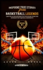 Image for Inspiring True Stories From Basketball Legends : Learn the success principles from the success stories that developed their legendary basketball IQ Book 1