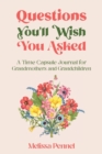 Image for Questions You&#39;ll Wish You Asked : A Time Capsule Journal for Grandmothers and Grandchildren
