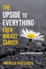 Image for The Upside to Everything, Even Breast Cancer : Plus Badass Cancer Resources