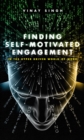 Image for Finding Self Motivated Engagement: In the Hyper Driven World-of-Work