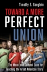 Image for Toward a more perfect union  : the moral and cultural case for teaching the great American story