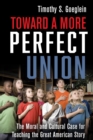 Image for Toward a More Perfect Union: The Moral and Cultural Case for Teaching the Great American Story