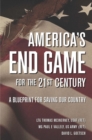 Image for America&#39;s end game for the 21st century  : a blueprint for saving our country
