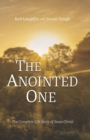 Image for The Anointed One  : the complete biography of Jesus the Messiah, the Son of God, including the gospels and other scriptures relating to his life