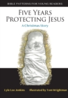 Image for Five Years Protecting Jesus