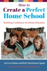 Image for How to Create a Perfect Home School : Building Confidence for Home Educators