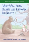 Image for What Will Bear, Rabbit and Chipmunk Do Next?