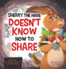 Image for Sherry the Hare Doesn&#39;t Know How to Share