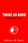 Image for Twice As Good in Half the Time