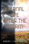 Image for Eternal Life After The Storm : A Book of a Christian&#39;s Journey from Birth to Eternal Life