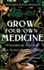 Image for Grow Your Own Medicine : Handbook for the Self-Sufficient Herbalist