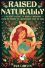Image for Raised Naturally : A Parent&#39;s Guide to Herbal Medicine From Newborn to Adolescence Step by Step