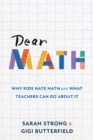 Image for Dear Math : Why Kids Hate Math and What Teachers Can Do About It