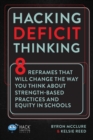 Image for Hacking Deficit Thinking : 8 Reframes That Will Change The Way You Think About Strength-Based Practices and Equity In Schools