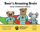 Image for Bear&#39;s Amazing Brain Early Childhood Edition : A Social &amp; Emotional Guide to Help Children Thrive