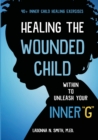 Image for Healing The Wounded Child Within To Unleash Your Inner &quot;G&quot;