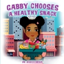 Image for Gabby Chooses A Healthy Snack