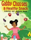 Image for Gabby Chooses a Healthy Snack Coloring and Activity Book