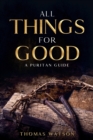 Image for All Things for Good : A Puritan Guide