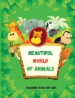 Image for Beautiful World of Animals : Easy and Fun Educational Coloring Pages for Learning Animals ? for Toddlers Ages 2-5 ? Preschool, Kindergarten and Homeschooling