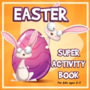 Image for Easter Super Activity Book : Preschool Kindergarten Activities, Fun Activities for Kids Ages 2-5, Easter Gift, Easter Symbols, Connect the dots, Coloring by numbers, Mazes, Find Differences, Trace and