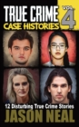 Image for True Crime Case Histories - Volume 4 : 12 Disturbing True Crime Stories