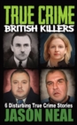 Image for True Crime British Killers - A Prequel : Six Disturbing Stories of some of the UK&#39;s Most Brutal Killers