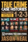 Image for True Crime Case Histories - (Books 1, 2, &amp; 3) : 32 Disturbing True Crime Stories (3 Book True Crime Collection): 32 Disturbing True Crime Stories