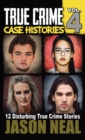 Image for True Crime Case Histories - Volume 4 : 12 True Crime Stories of Murder &amp; Mayhem