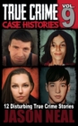 Image for True Crime Case Histories - Volume 9 : 12 Disturbing True Crime Stories of Murder, Deception, and Mayhem (Volume 9)