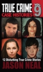 Image for True Crime Case Histories - Volume 9 : 12 Twisted True Crime Stories of Murder and Deception