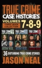Image for True Crime Case Histories - (Books 7, 8, &amp; 9) : 36 Disturbing True Crime Stories (3 Book True Crime Collection)