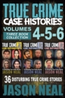 Image for True Crime Case Histories - (Books 4, 5, &amp; 6) : 36 Disturbing True Crime Stories (3 Book True Crime Collection)