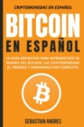 Image for Bitcoin en Espanol : La guia definitiva para introducirte al mundo del Bitcoin, las Criptomonedas, el Trading y dominarlo por completo