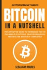 Image for Bitcoin in a Nutshell : The definitive guide to introduce you to the world of Bitcoin, cryptocurrencies, trading and master it completely