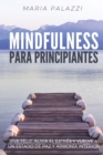 Image for Mindfulness para Principiantes : Vive Feliz, alivia el estr?s y vuelve a un estado de paz y armon?a Interior