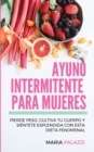 Image for Ayuno Intermitente para Mujeres : Pierde peso, cultiva tu cuerpo y si?ntete esplendida con esta dieta fenomenal