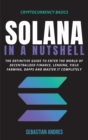 Image for Solana in a Nutshell : The definitive guide to enter the world of decentralized finance, Lending, Yield Farming, Dapps and master it completely