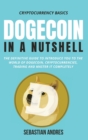 Image for Dogecoin in a Nutshell : The definitive guide to introduce you to the world of Dogecoin, Cryptocurrencies, Trading and master it completely