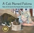 Image for A Cat Named Fatima : Tales of 23 Cats &amp; The People Who Loved Them