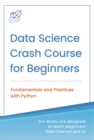 Image for Data Science Crash Course For Beginners With Python : Fundamentals And Practices With Python