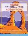 Image for Arches National Park Activity Book : Puzzles, Mazes, Games, and More About Arches National Park
