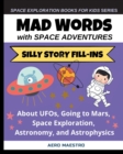 Image for Mad Words with Space Adventures : Silly Story Fill-ins About UFOs, Going to Mars, Space Exploration, Astronomy, and Astrophysics