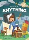 Image for You Can Be Anything : Choose What Makes You Happy (Ages 7-10)
