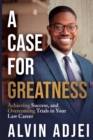 Image for A Case for Greatness : Achieving Success and Overcoming Trials in Your Law Career