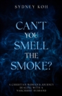 Image for Can&#39;t You Smell the Smoke