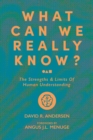 Image for What Can We Really Know? : The Strengths &amp; Limits of Human Understanding