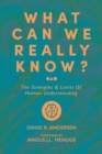 Image for What Can We Really Know?: The Strengths and Limits of Human Understanding